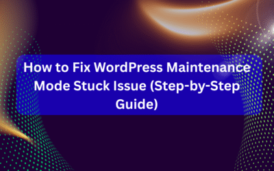 How to Fix WordPress Maintenance Mode Stuck Issue (Step-by-Step Guide)
