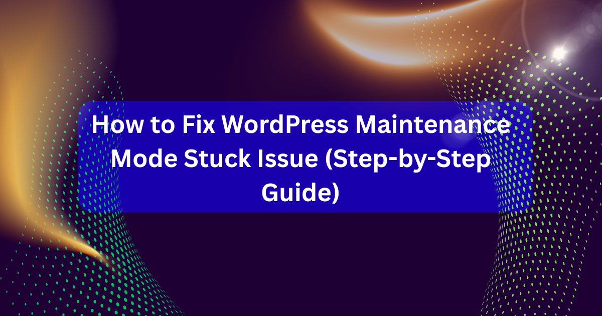 WordPress site showing "Briefly unavailable for scheduled maintenance" message and how to fix it step-by-step.