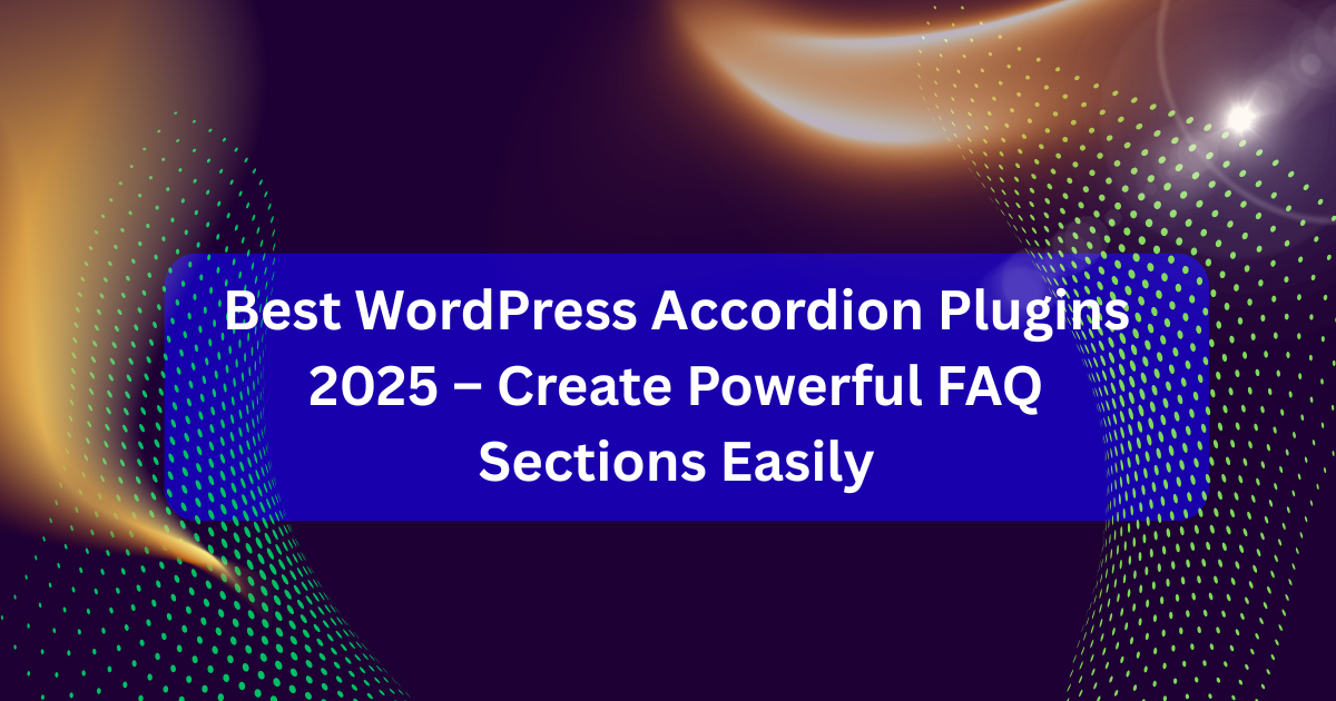 Best WordPress accordion and FAQ plugins 2025 to create responsive FAQ sections on WordPress sites.