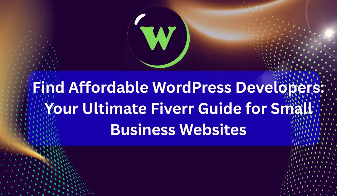 Find Affordable WordPress Developers: Your Ultimate Fiverr Guide for Small Business Websites