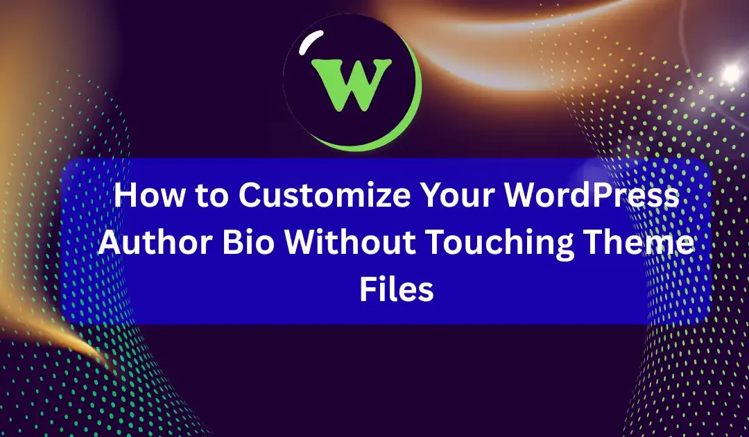 How to Customize Your WordPress Author Bio Without Touching Theme Files