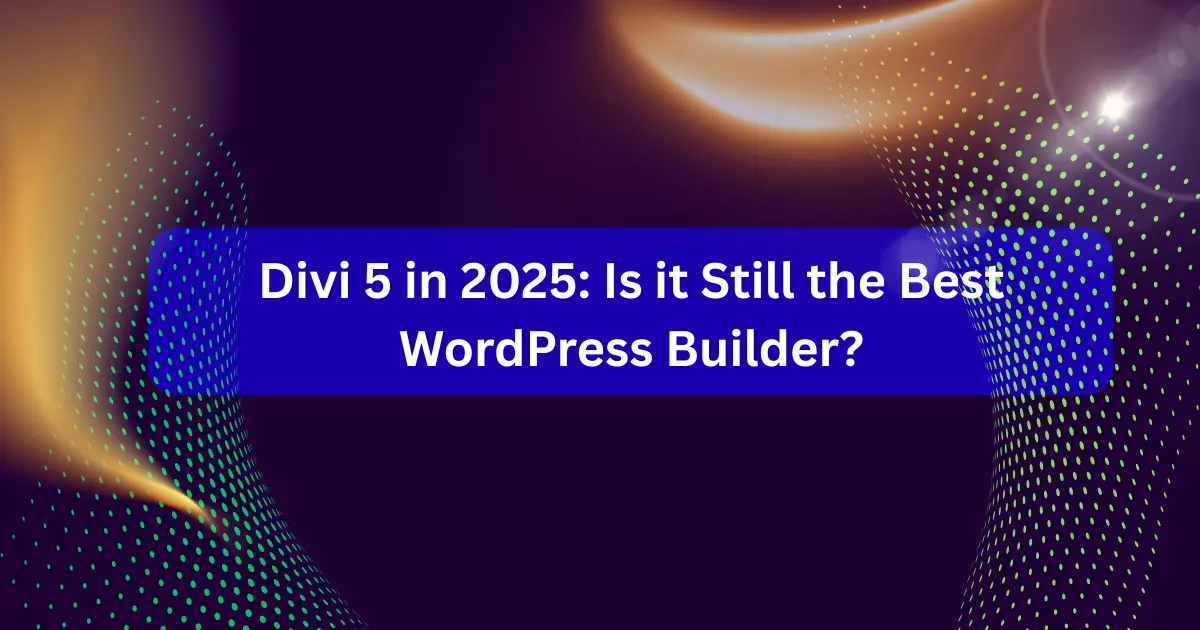 the featur image of Divi 5 in 2025: Is it Still the Best WordPress Builder?