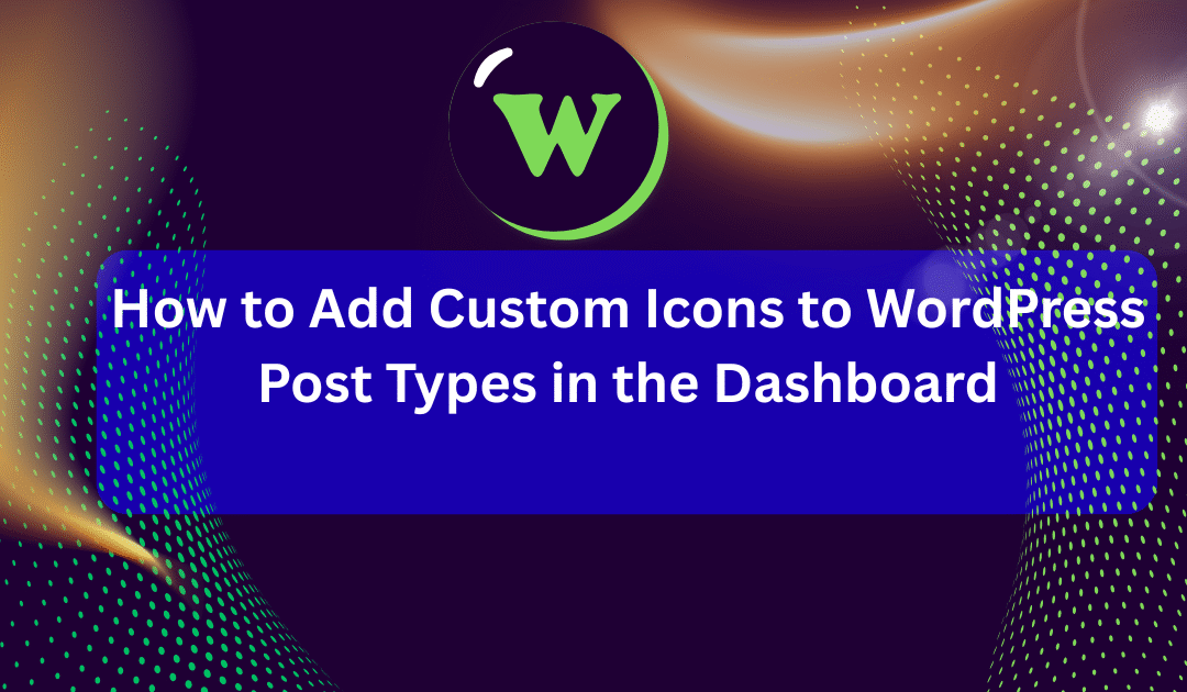 How to Add Custom Icons to WordPress Post Types in the Dashboard