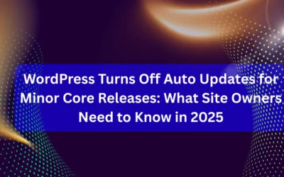 WordPress Turns Off Auto Updates for Minor Core Releases: What Site Owners Need to Know in 2025