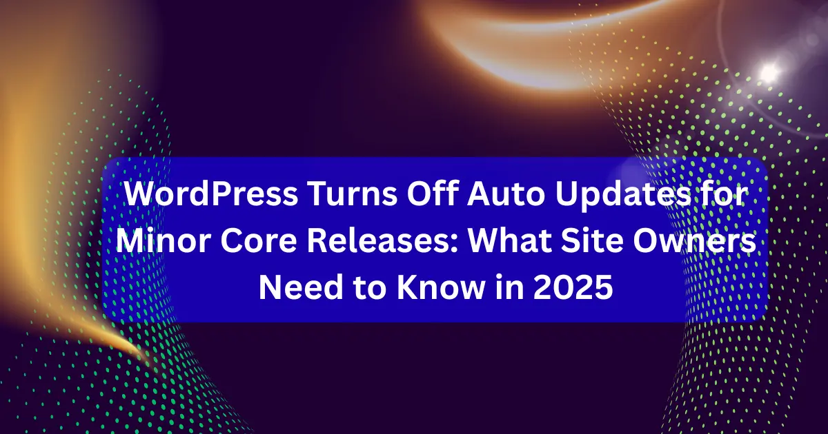wordpress-turns-off-auto-updates-minor-core-releases-2025 WordPress disables auto updates for minor core releases in 2025, dashboard view with update notifications for better site control and security